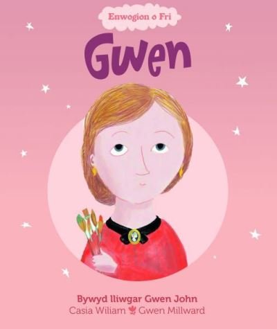 Cover for Casia Wiliam · Enwogion o Fri: Gwen - Bywyd Lliwgar Gwen John: Bywyd Lliwgar Gwen John (Pocketbok) (2021)