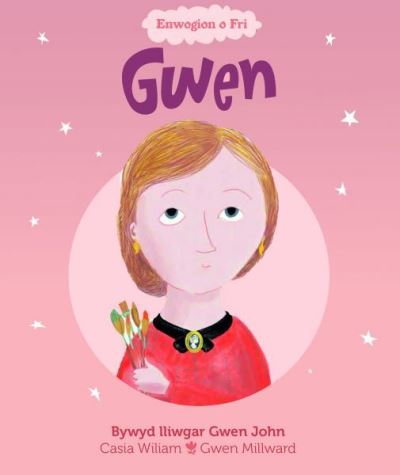 Cover for Casia Wiliam · Enwogion o Fri: Gwen - Bywyd Lliwgar Gwen John: Bywyd Lliwgar Gwen John (Taschenbuch) (2021)