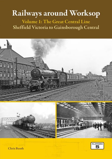 Cover for Chris Booth · Railways Around Worksop Volume 1: The Great Central Line: Sheffield Victoria to Gainsborough Central - Railways Around Worksop (Paperback Book) (2024)