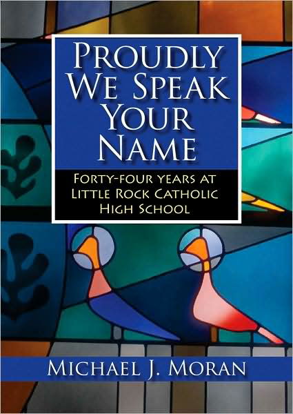 Cover for Michael Moran · Proudly We Speak Your Name: Forty-four Years at Catholic High School, Little Rock (Hardcover Book) (2010)