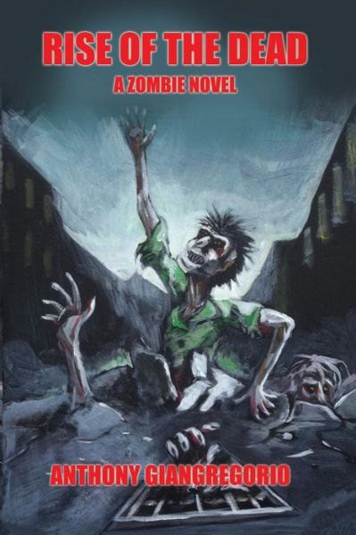 Cover for Anthony Giangregorio · Rise of the Dead: a Zombie Novel (Paperback Book) [1st edition] (2009)