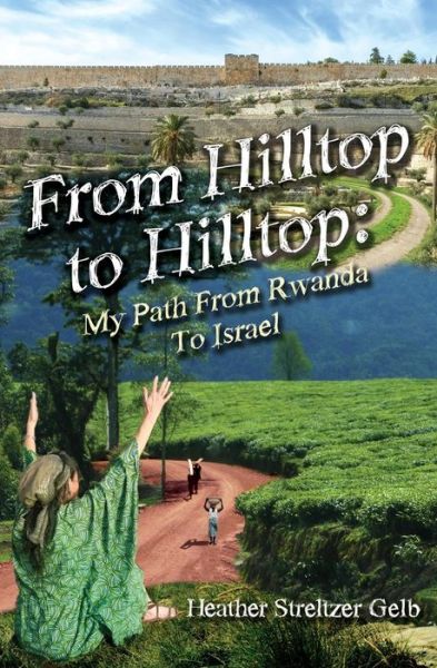 Cover for Heather Streltzer Gelb · From Hilltop to Hilltop: My Path from Rwanda to Israel (Paperback Book) (2015)