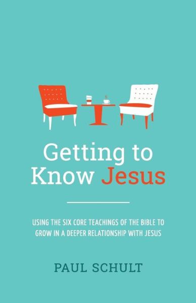 Cover for Paul Schult · Getting to Know Jesus: Using the Six Core Teachings of the Bible to Grow in a Deeper Relationship with Jesus (Paperback Book) (2015)