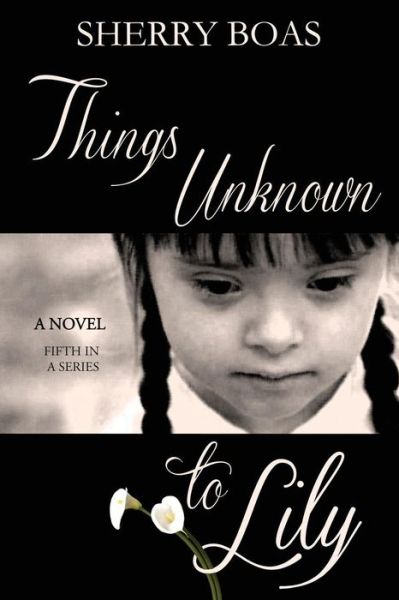 Cover for Sherry Boas · Things Unknown to Lily: the Fifth in a Series (Paperback Book) (2015)