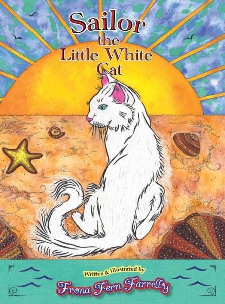 Cover for Frona Fern Farrelly · Sailor the Little White Cat (Hardcover Book) (2018)