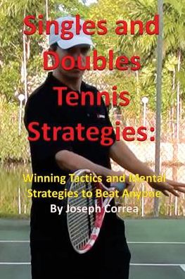 Cover for Joseph Correa · Singles and Doubles Tennis Strategies: Winning Tactics and Mental Strategies to Beat Anyone (Paperback Book) (2014)
