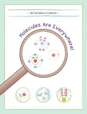 Molecules Are Everywhere! - Be Naturally Curious - Livros - Be Naturally Curious - 9781942403074 - 26 de janeiro de 2015