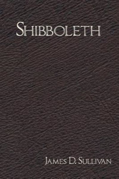 Shibboleth - James D Sullivan - Books - Lit Fest Press / Festival of Language - 9781943170074 - November 24, 2015