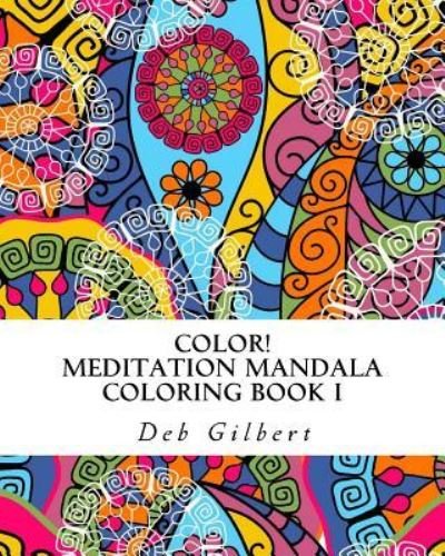 Cover for Deb Gilbert · Color! Meditation Mandala Coloring, Book I (Pocketbok) (2016)