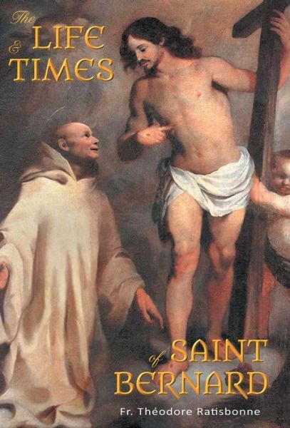 Cover for Fr. Theodore Ratisbonne · The Life and Times of Saint Bernard (Hardcover Book) (2016)