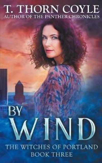 By Wind - Witches of Portland - T Thorn Coyle - Books - Pf Publishing - 9781946476074 - May 24, 2018