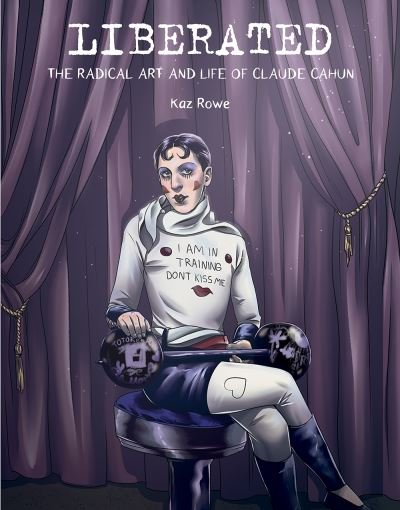 Cover for Kaz Rowe · Liberated: The Radical Art and Life of Claude Cahun (Innbunden bok) (2023)