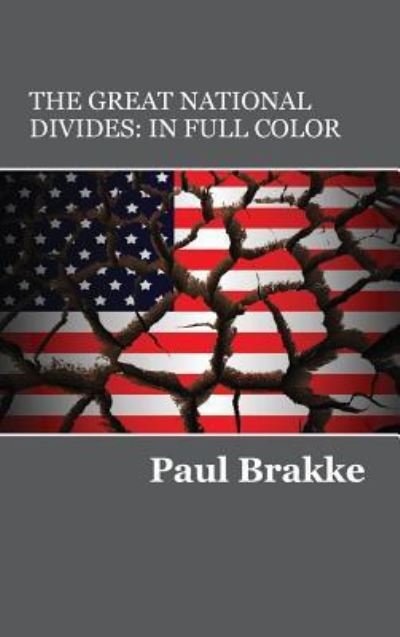 Cover for Paul Brakke · The Great National Divides Why the United States Is So Divided and How It Can Be Put Back Together Again (Inbunden Bok) (2017)