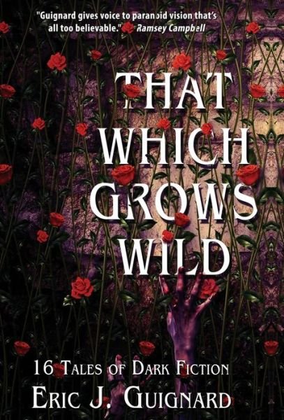 Cover for Eric J Guignard · That Which Grows Wild: 16 Tales of Dark Fiction (Hardcover bog) (2018)