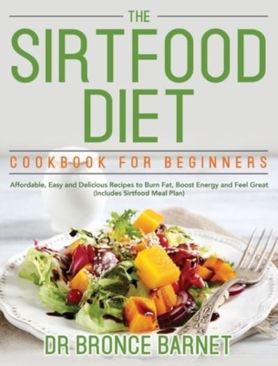 Cover for Dr Bronce Barnet · The Sirtfood Diet Cookbook for Beginners (Hardcover Book) (2020)