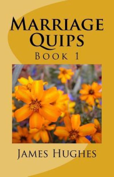 Marriage Quips - James Hughes - Books - Createspace Independent Publishing Platf - 9781974310074 - August 8, 2017