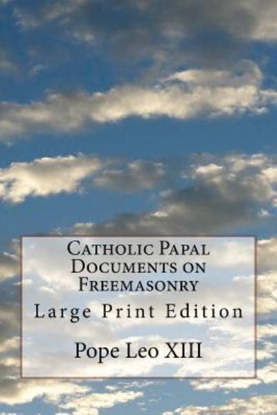 Cover for Pope Leo XIII · Catholic Papal Documents on Freemasonry (Paperback Book) (2017)