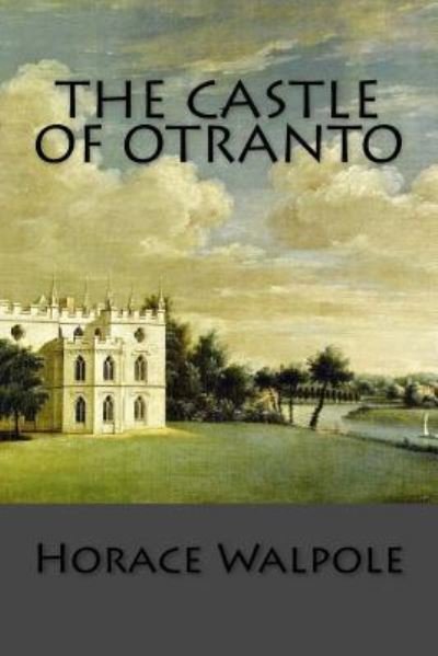 The Castle of Otranto - Horace Walpole - Livros - Createspace Independent Publishing Platf - 9781974435074 - 12 de agosto de 2017