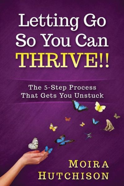 Cover for Moira Hutchison · Letting Go So You Can Thrive!! (Paperback Book) (2017)