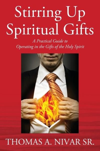 Cover for Nivar, Thomas A, Sr · Stirring Up Spiritual Gifts: A Practical Guide to Operating in the Gifts of the Holy Spirit (Paperback Bog) (2021)