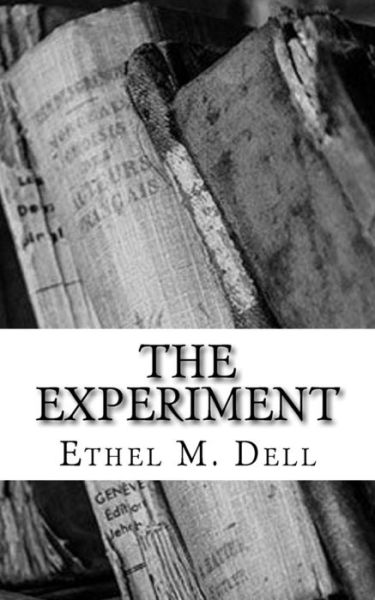 The Experiment - Ethel M Dell - Livros - Createspace Independent Publishing Platf - 9781986810074 - 25 de março de 2018