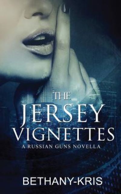 The Jersey Vignettes: A Russian Guns Novella - Russian Guns - Bethany-Kris - Books - Bethany-Kris - 9781988197074 - January 7, 2016