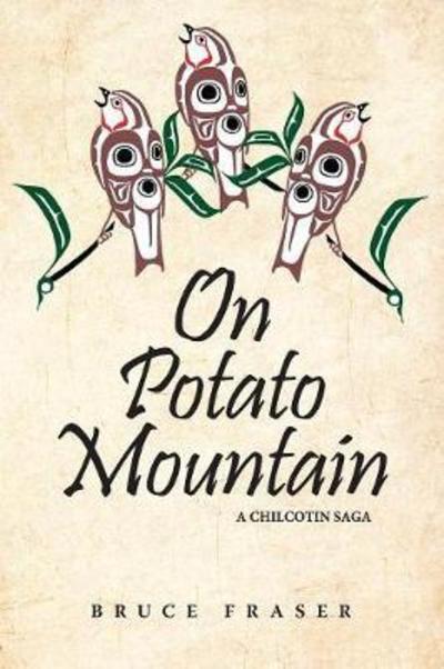 Cover for Bruce Fraser · On Potato Mountain: A Chilcotin Saga - Chilcotin Saga (Paperback Book) [Revised edition] (2018)