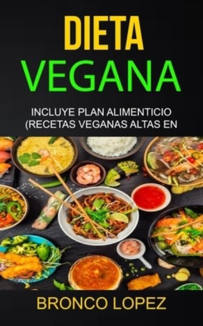 Dieta Vegana - Bronco Lopez - Książki - Jason Thawne - 9781989749074 - 13 listopada 2019