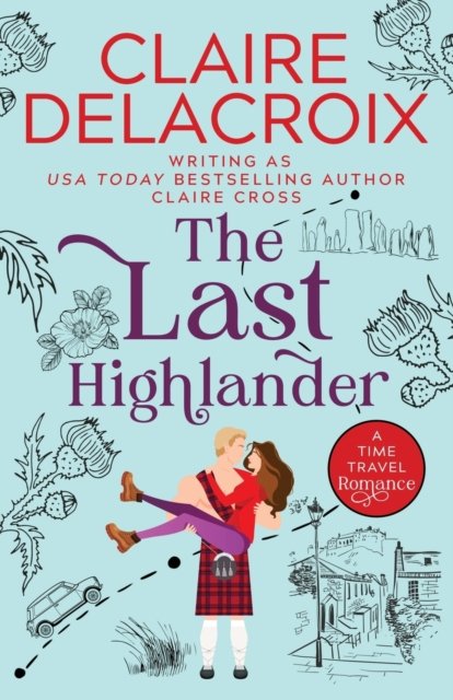 Cover for Claire Delacroix · The Last Highlander: A Scottish Time Travel Romance (Paperback Book) (2022)