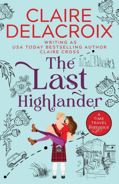 The Last Highlander: A Scottish Time Travel Romance - Claire Delacroix - Kirjat - Deborah A. Cooke - 9781990879074 - perjantai 30. syyskuuta 2022