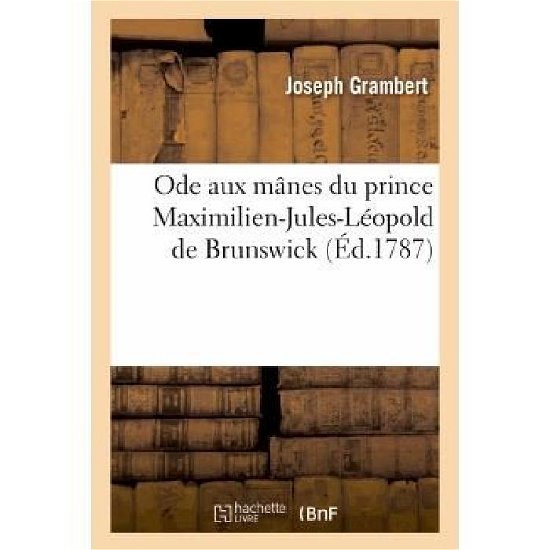 Cover for Grambert-j · Ode Aux Manes Du Prince Maximilien-jules-leopold De Brunswick. Qui a Peri Dans L'oder (Pocketbok) [French edition] (2013)