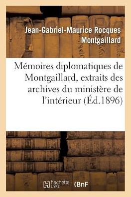 Cover for Montgaillard-j-g-m · Memoires Diplomatiques De Montgaillard 1805-1819, Extraits Des Archives Du Ministere De L'interieur (Paperback Book) (2016)