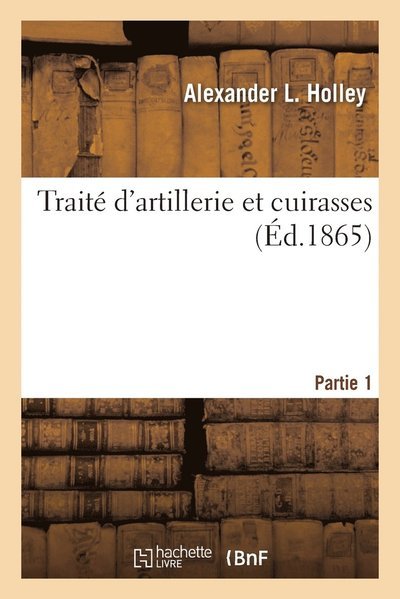 Cover for Holley-A L · Traite d'artillerie et cuirasses. Partie 1 (Paperback Book) (2020)
