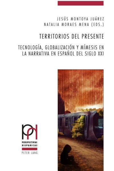 Cover for Territorios del presente; Tecnologia, globalizacion y mimesis en la narrativa en espanol del siglo XXI - Perspectivas Hispanicas (Paperback Book) (2017)