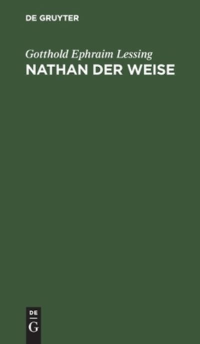 Nathan der Weise - Gotthold Ephraim Lessing - Books - de Gruyter - 9783112512074 - December 13, 1901