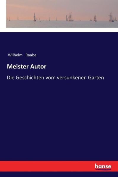 Cover for Wilhelm Raabe · Meister Autor: Die Geschichten vom versunkenen Garten (Paperback Book) (2017)