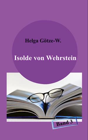 Isolde von Wehrstein - Helga Götze-W. - Books - tredition - 9783347961074 - June 15, 2023