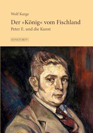 Cover for Wolf Karge · Der König vom Fischland. Peter E. und die Kunst (Book) (2022)