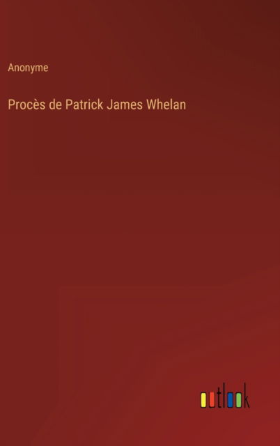 Proces de Patrick James Whelan - Anonyme - Books - Outlook Verlag - 9783368227074 - August 28, 2022