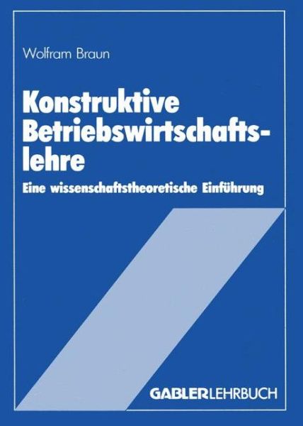 Cover for Wolfram Braun · Konstruktive Betriebswirtschaftslehre: Eine Wissenschaftstheoretische Einfuhrung (Paperback Book) [1985 edition] (1985)