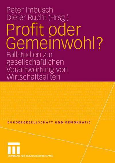Cover for Peter Imbusch · Profit Oder Gemeinwohl?: Fallstudien Zur Gesellschaftlichen Verantwortung Von Wirtschaftseliten - Burgergesellschaft Und Demokratie (Taschenbuch) [2007 edition] (2007)