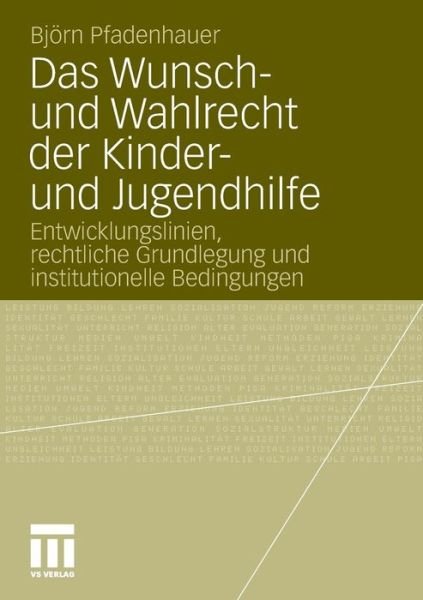 Cover for Bjoern Pfadenhauer · Das Wunsch- Und Wahlrecht Der Kinder- Und Jugendhilfe: Entwicklungslinien, Rechtliche Grundlegung Und Institutionelle Bedingungen (Paperback Book) [2011 edition] (2011)