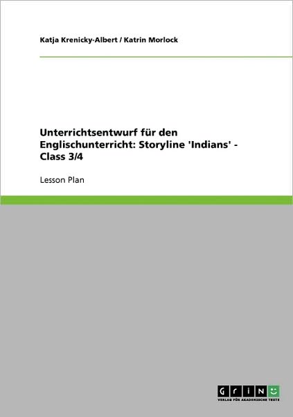 Cover for Katrin Morlock · Unterrichtsentwurf Für den Englischunterricht: Storyline 'indians' - Class 3/4 (Paperback Book) (2009)