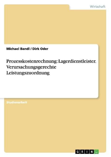 Prozesskostenrechnung:Lagerdiens - Bandl - Bøger - Grin Verlag Gmbh - 9783638638074 - 5. juli 2007