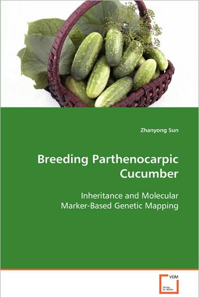 Cover for Zhanyong Sun · Breeding Parthenocarpic Cucumber: Inheritance and Molecular Marker-based Genetic Mapping (Paperback Book) (2008)