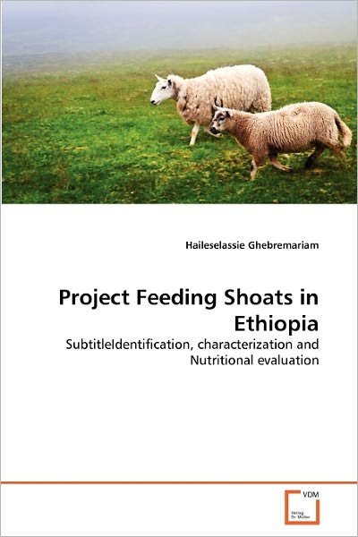 Cover for Haileselassie Ghebremariam · Project Feeding Shoats in Ethiopia: Subtitleidentification, Characterization and Nutritional Evaluation (Pocketbok) (2010)