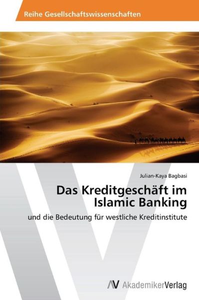 Cover for Julian-kaya Bagbasi · Das Kreditgeschäft Im Islamic Banking: Und Die Bedeutung Für Westliche Kreditinstitute (Paperback Book) [German edition] (2013)