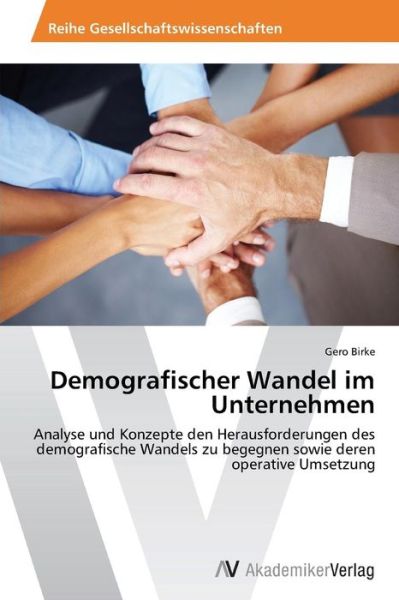 Cover for Gero Birke · Demografischer Wandel Im Unternehmen: Analyse Und Konzepte den Herausforderungen Des Demografische Wandels Zu Begegnen Sowie Deren Operative Umsetzung (Pocketbok) [German edition] (2013)