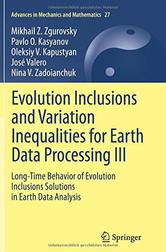 Cover for Mikhail Z. Zgurovsky · Evolution Inclusions and Variation Inequalities for Earth Data Processing III: Long-Time Behavior of Evolution Inclusions Solutions in Earth Data Analysis - Advances in Mechanics and Mathematics (Paperback Book) [2012 edition] (2014)