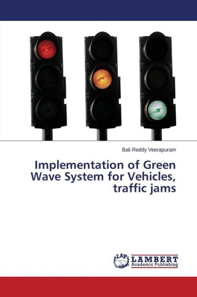 Cover for Veerapuram Bali Reddy · Implementation of Green Wave System for Vehicles, Traffic Jams (Paperback Book) (2015)